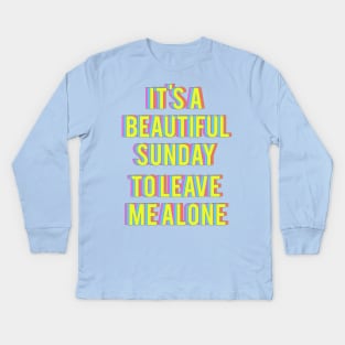 It's a beautiful sunday to leave me alone Kids Long Sleeve T-Shirt